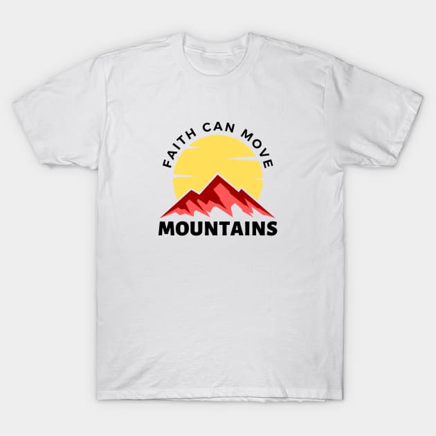 Faith Can Move Mountains | Christian Saying T-Shirt by All Things Gospel